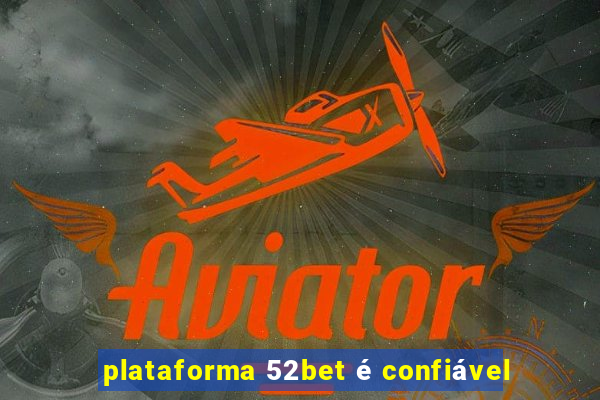 plataforma 52bet é confiável