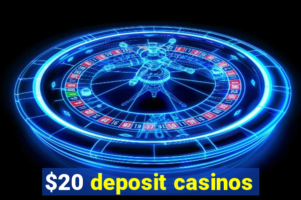 $20 deposit casinos