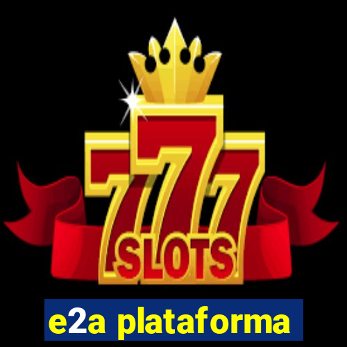 e2a plataforma