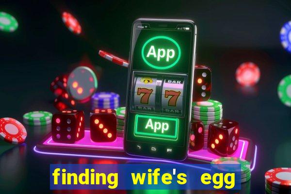 finding wife's egg money 3