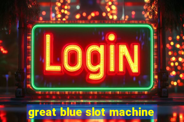 great blue slot machine