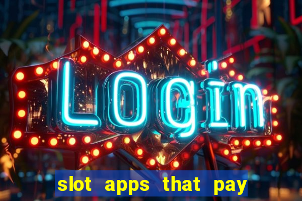 slot apps that pay real money