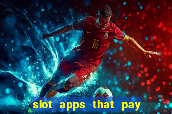 slot apps that pay real money