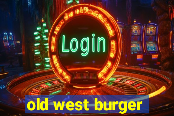 old west burger