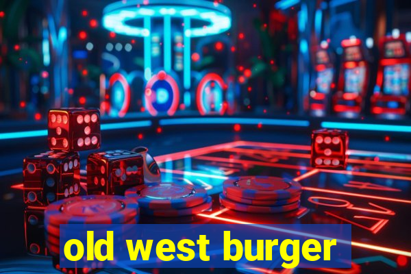 old west burger