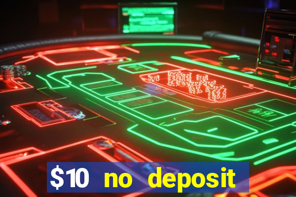 $10 no deposit casino bonus