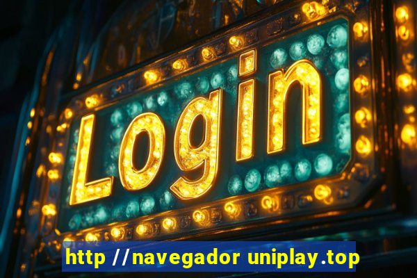 http //navegador uniplay.top