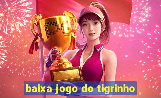 baixa jogo do tigrinho