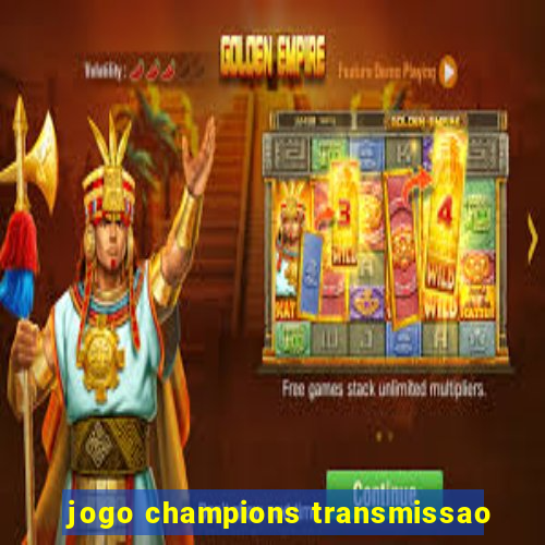 jogo champions transmissao