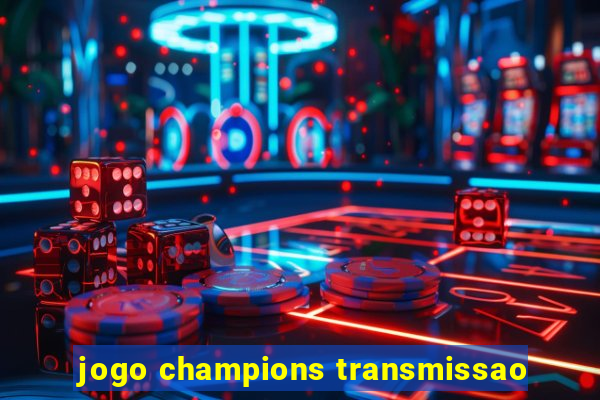 jogo champions transmissao