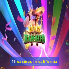 18 casinos in california