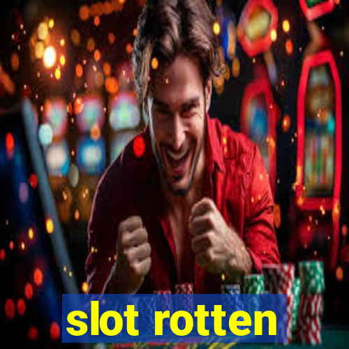 slot rotten