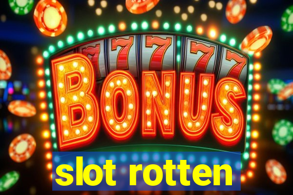 slot rotten