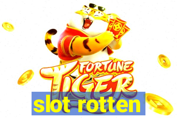 slot rotten