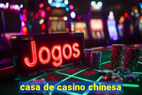 casa de casino chinesa