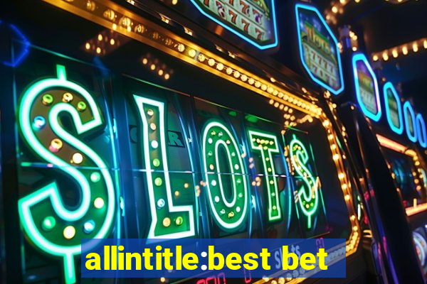 allintitle:best bet