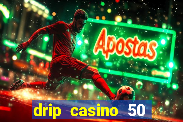 drip casino 50 free spins