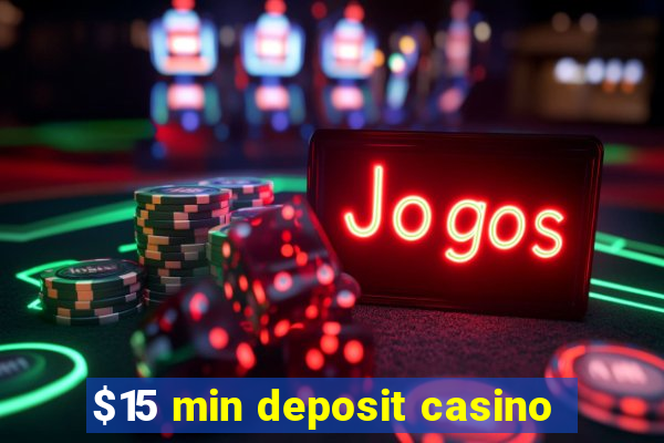 $15 min deposit casino