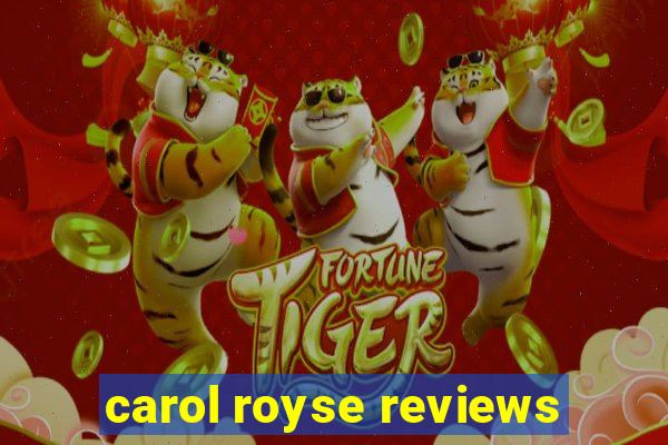 carol royse reviews