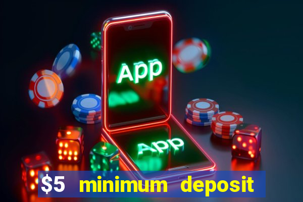 $5 minimum deposit casino canada 2019