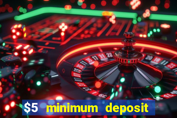 $5 minimum deposit casino canada 2019