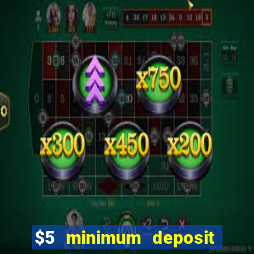 $5 minimum deposit casino canada 2019