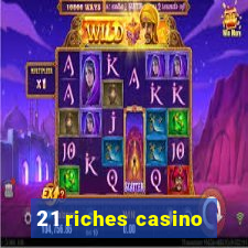 21 riches casino