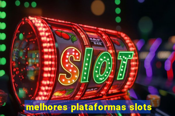 melhores plataformas slots