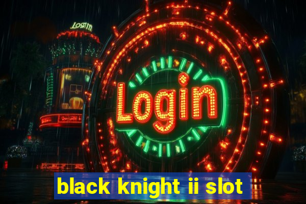 black knight ii slot