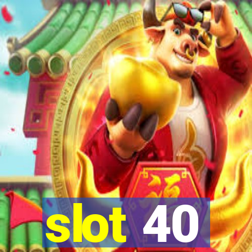 slot 40