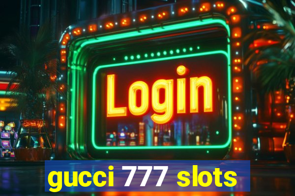 gucci 777 slots