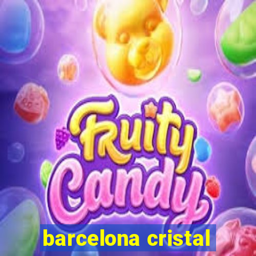 barcelona cristal