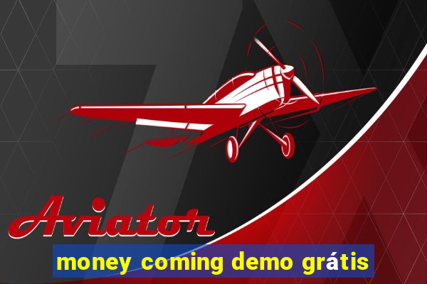 money coming demo grátis