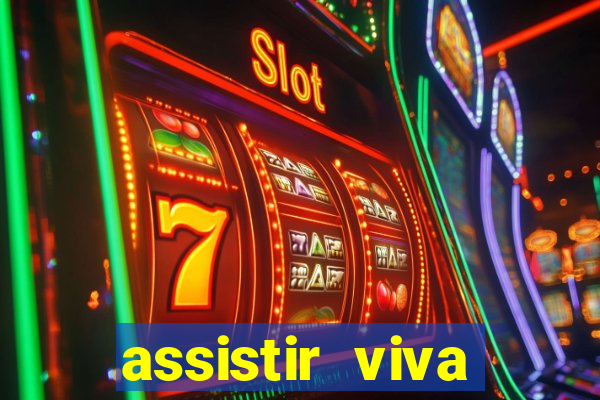 assistir viva online gratis