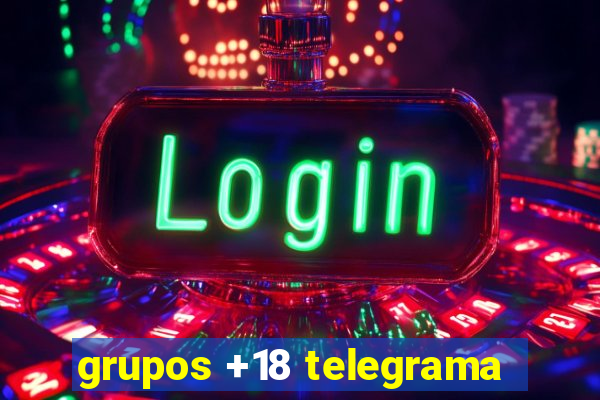 grupos +18 telegrama