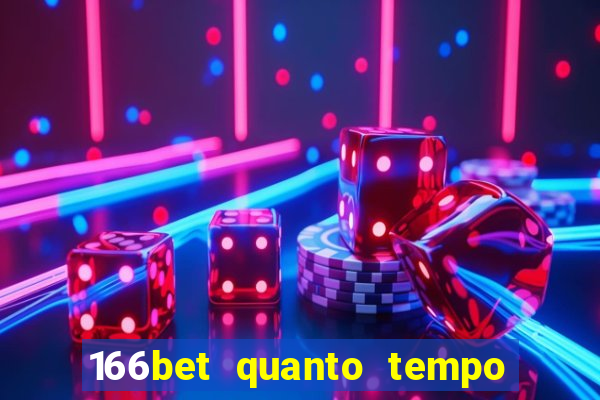 166bet quanto tempo demora para cair na conta