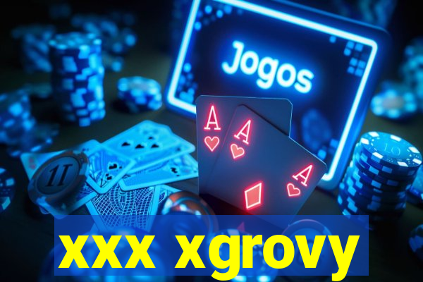 xxx xgrovy