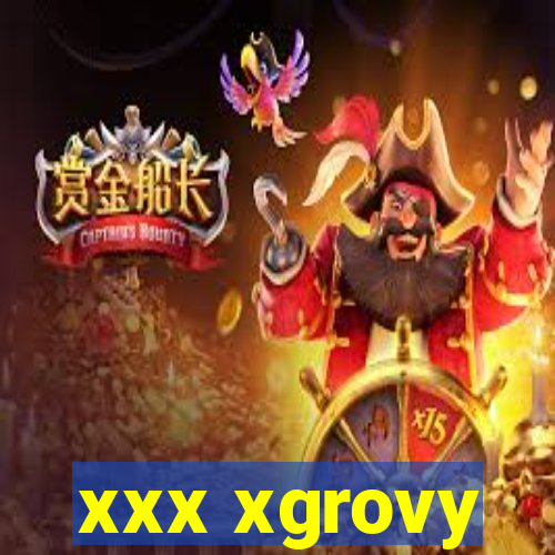 xxx xgrovy