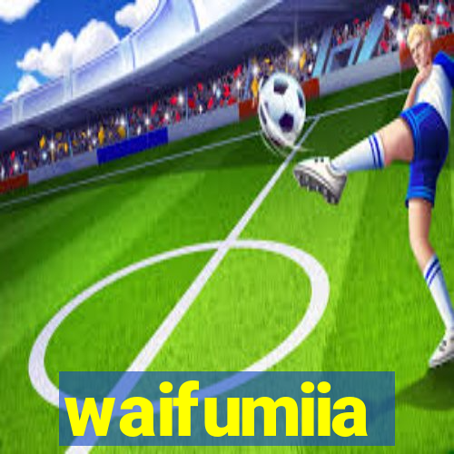 waifumiia