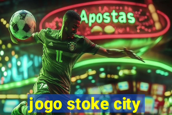 jogo stoke city