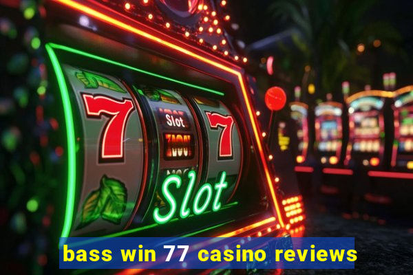 bass win 77 casino reviews