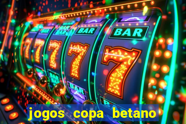 jogos copa betano do brasil