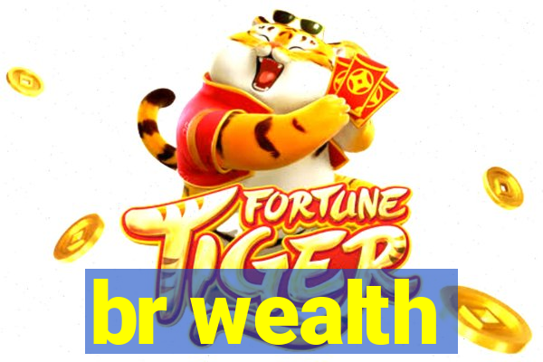 br wealth