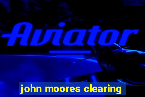 john moores clearing