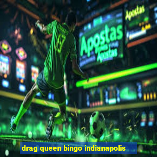 drag queen bingo indianapolis