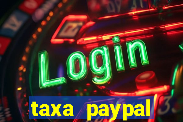 taxa paypal recebimento internacional