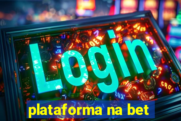 plataforma na bet