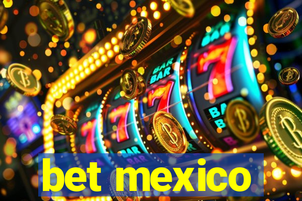 bet mexico