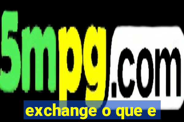 exchange o que e