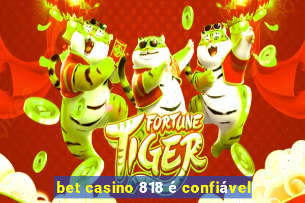 bet casino 818 é confiável